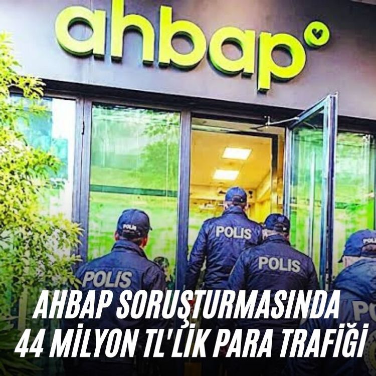 Ahbap soruşturmasında 44 milyon TL'lik para trafiği