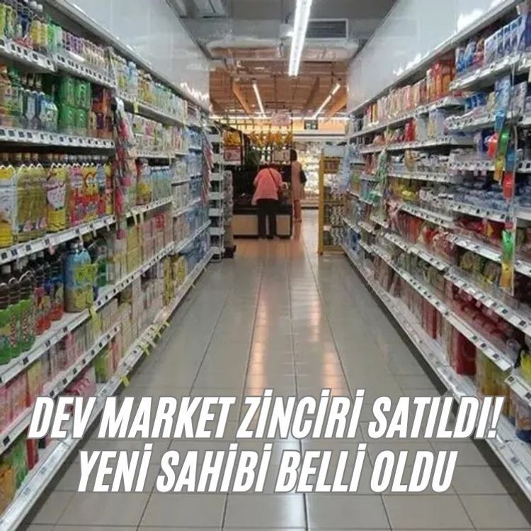 Dev market zinciri satıldı! Yeni sahibi belli oldu