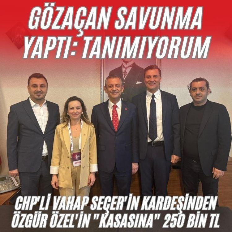 CHP'li Vahap Seçer'in kardeşinden Özgür Özel'in "kasasına" 250 bin TL