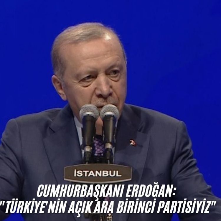 Cumhurbaşkanı Erdoğan: "Türkiye'nin açık ara birinci partisiyiz"