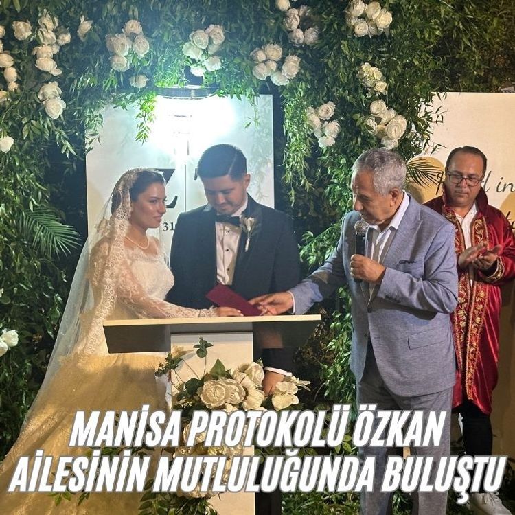 Manisa protokolü Özkan ailesinin mutluluğunda buluştu