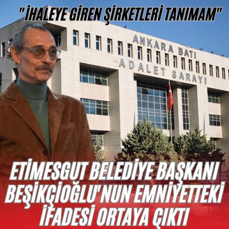 Etimesgut Belediye Başkanı Beşikçioğlu'nun emniyetteki ifadesi ortaya çıktı