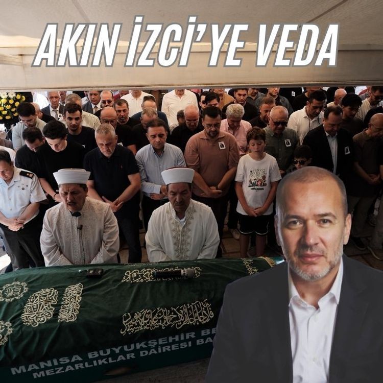 Akın İzci son yolculuğuna uğurlandı