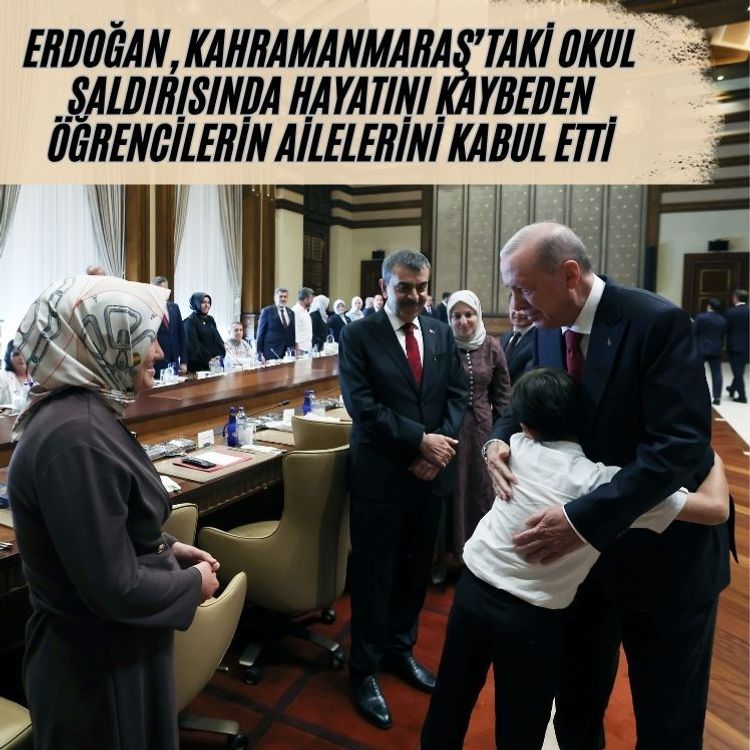 Erdoğan, Kahramanmaraş’taki okul saldırısında hayatını kaybeden öğrencilerin ailelerini kabul etti