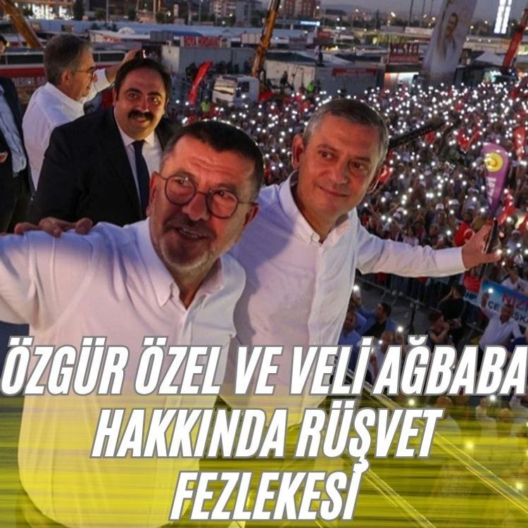 Özgür Özel ve Veli Ağbaba hakkında rüşvet fezlekesi