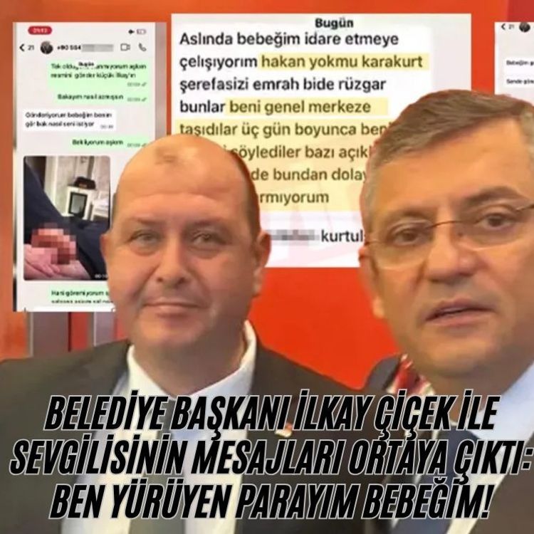 Belediye Başkanı İlkay Çiçek ile sevgilisinin mesajları ortaya çıktı: Ben yürüyen parayım bebeğim!