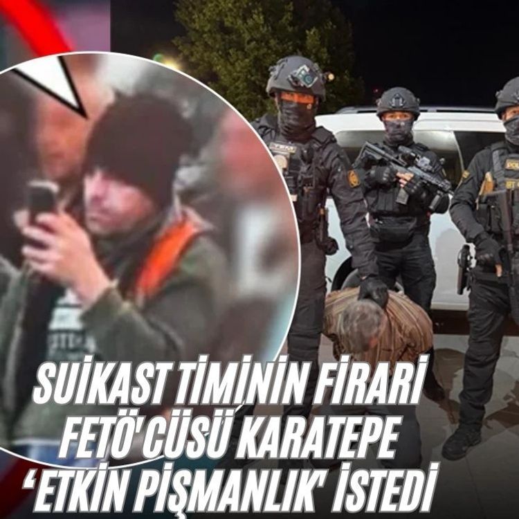 Suikast timinin firari FETÖ'cüsü Karatepe ‘Etkin Pişmanlık' istedi