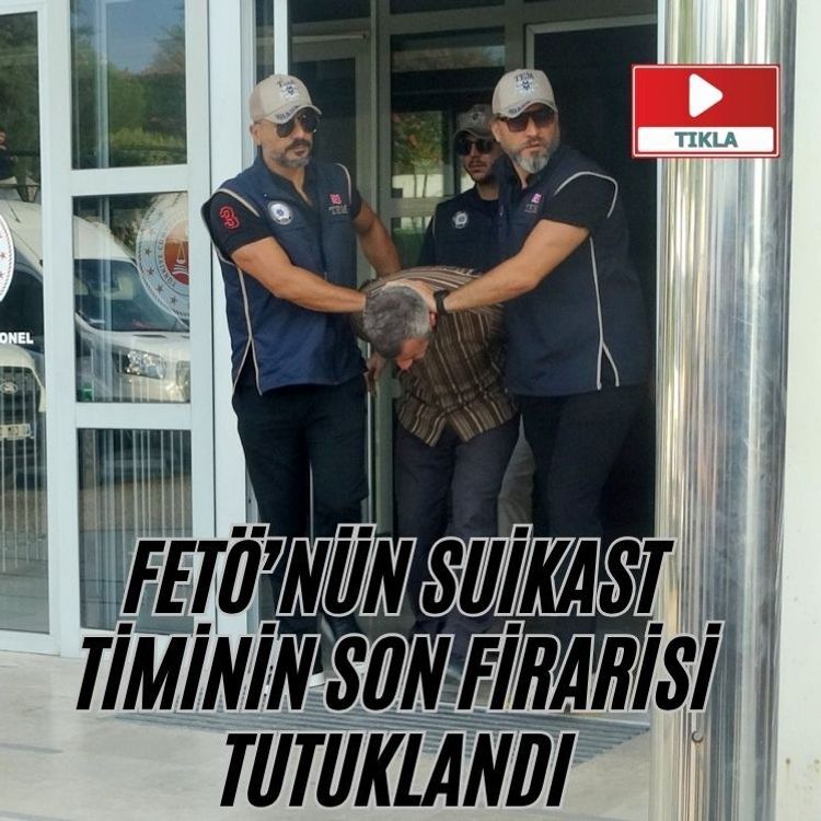 FETÖ’nün suikast timinin son firarisi tutuklandı