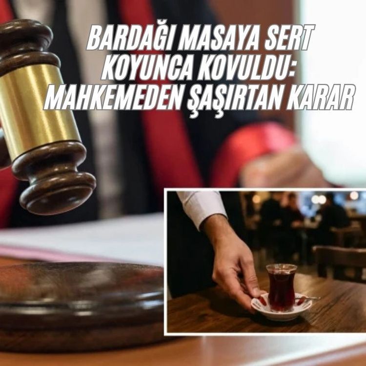 Bardağı masaya sert koyunca kovuldu: Mahkemeden şaşırtan karar