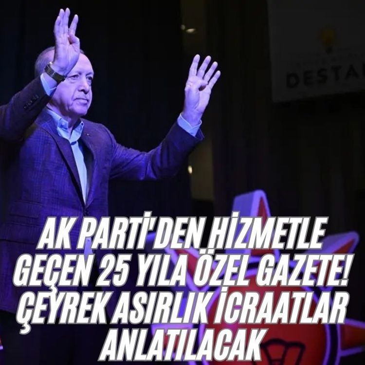 AK Parti'den hizmetle geçen 25 yıla özel gazete! Çeyrek asırlık icraatlar anlatılacak