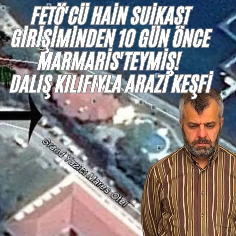 FETÖ'cü hain suikast girişiminden 10 gün önce Marmaris'teymiş! Dalış kılıfıyla arazi keşfi