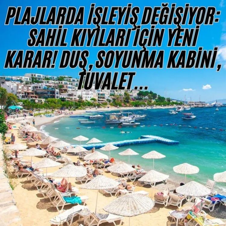 Plajlarda işleyiş değişiyor: Sahil kıyıları için yeni karar! Duş, soyunma kabini, tuvalet...