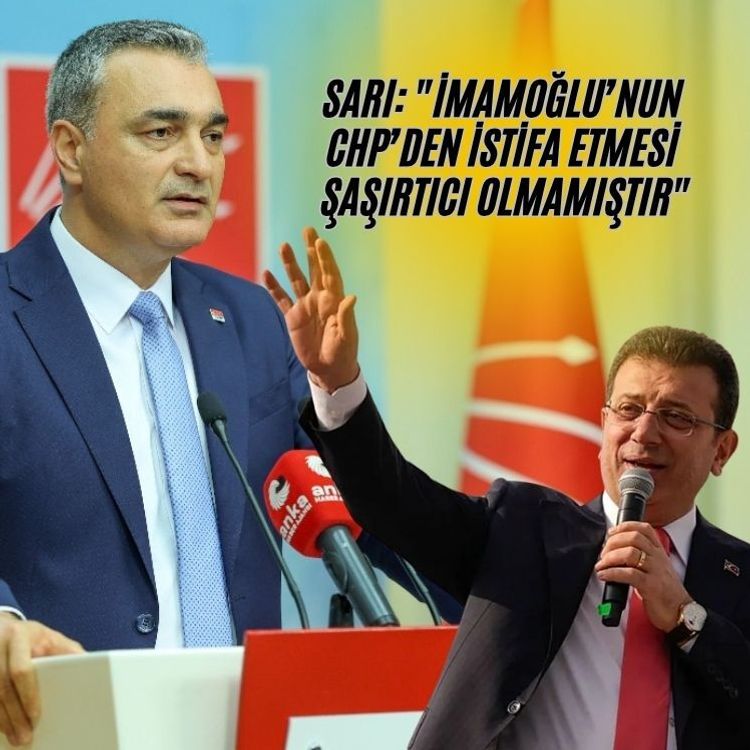 CHP Sözcüsü Sarı: "İmamoğlu’nun CHP’den istifa etmesi şaşırtıcı olmamıştır"