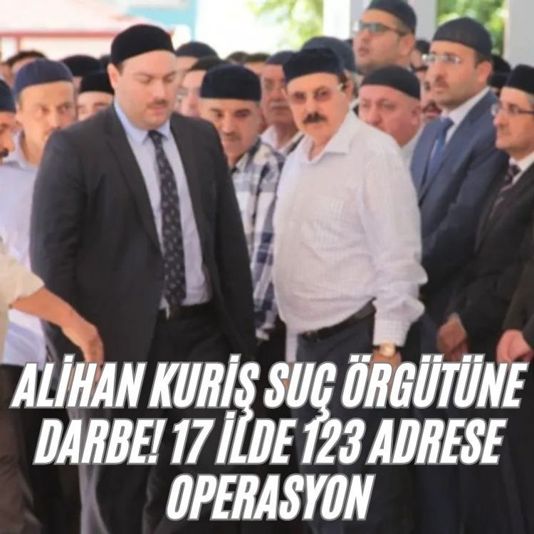 Alihan Kuriş suç örgütüne darbe! 17 ilde 123 adrese operasyon