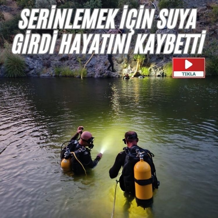 Serinlemek için suya girdi hayatını kaybetti
