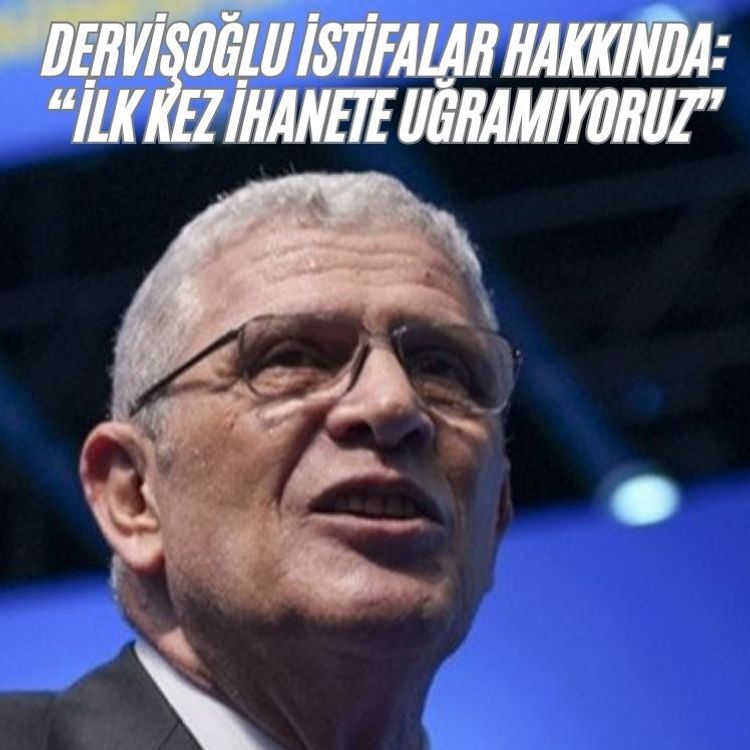 Dervişoğlu istifalar hakkında: “İlk kez ihanete uğramıyoruz”