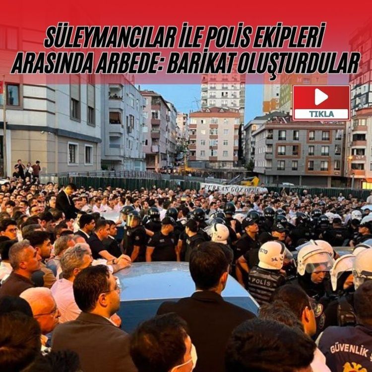 Süleymancılar ile polis ekipleri arasında arbede: Barikat oluşturdular