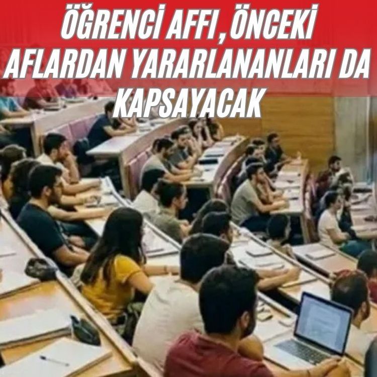 Öğrenci affı, önceki aflardan yararlananları da kapsayacak