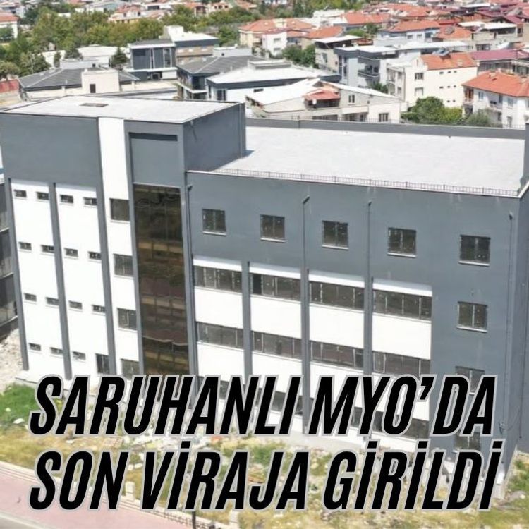 Saruhanlı Meslek Yüksekokulu binasında son aşamaya gelindi