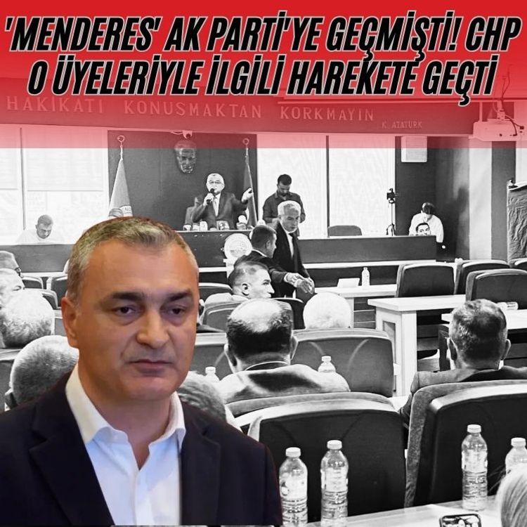 'Menderes' AK Parti'ye geçmişti! CHP o üyeleriyle ilgili harekete geçti