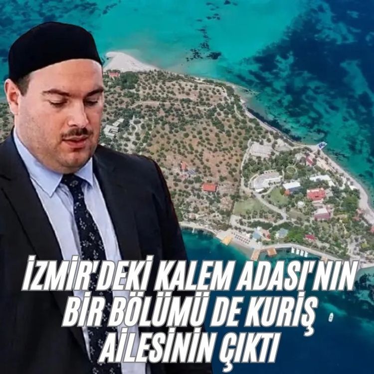 İzmir'deki Kalem Adası'nın bir bölümü de Kuriş ailesinin çıktı