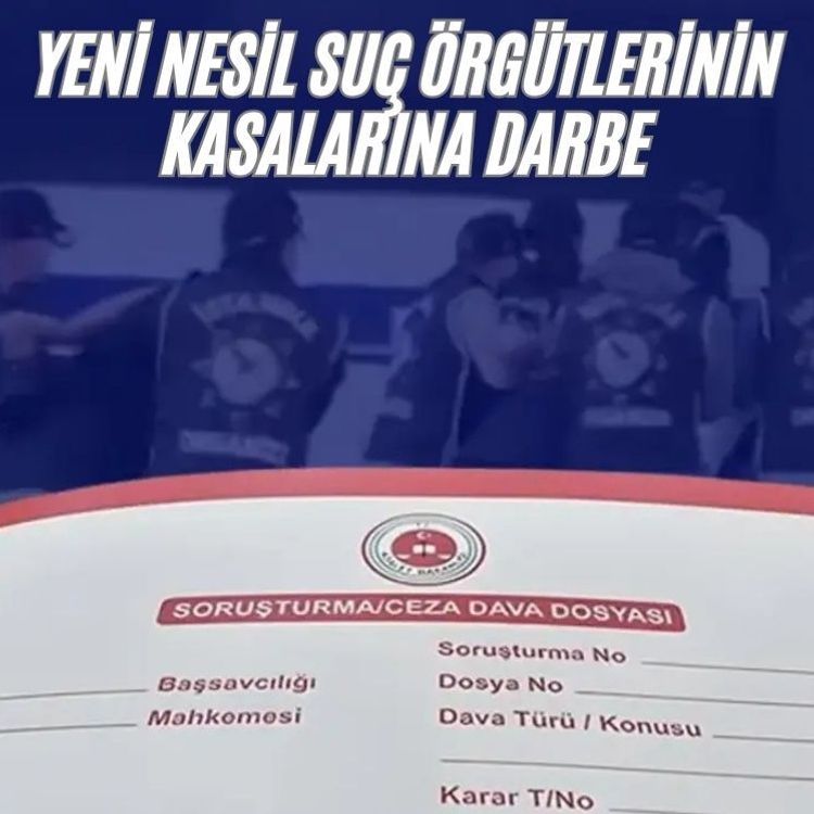 Yeni nesil suç örgütlerinin kasalarına darbe