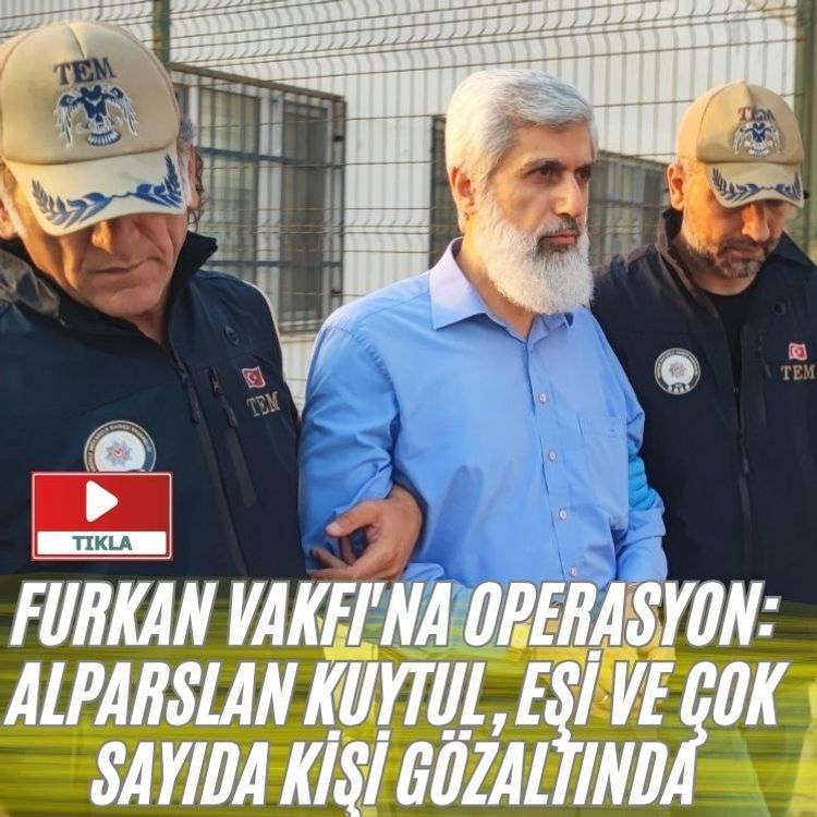 Furkan Vakfı'na operasyon: Alparslan Kuytul, eşi ve çok sayıda kişi gözaltında
