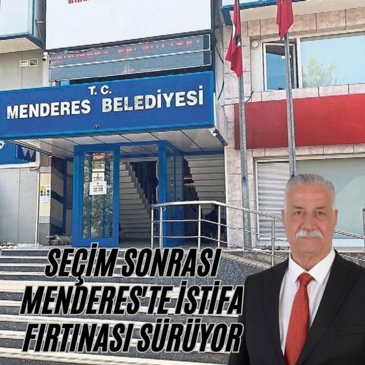 Seçim sonrası Menderes'te istifa fırtınası sürüyor