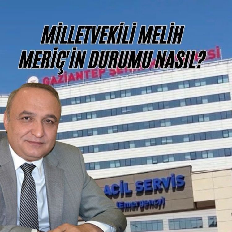 Milletvekili Melih Meriç'in tedavisi sürüyor