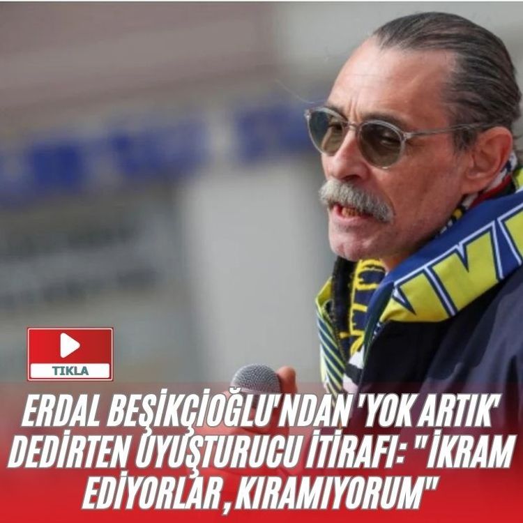 Erdal Beşikçioğlu'ndan 'yok artık' dedirten uy*şt*r*c* itirafı: "İkram ediyorlar, kıramıyorum"