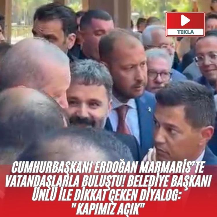 Cumhurbaşkanı Erdoğan Marmaris’te vatandaşlarla buluştu! Belediye Başkanı Ünlü ile dikkat çeken diyalog: "Kapımız açık"