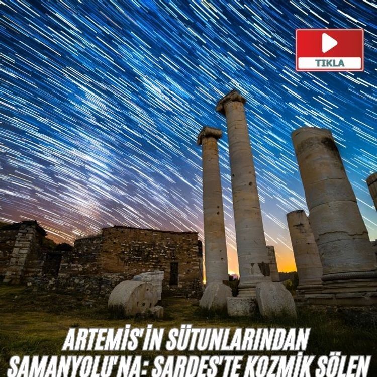 Artemis'in sütunlarından Samanyolu'na: Sardes'te kozmik şölen