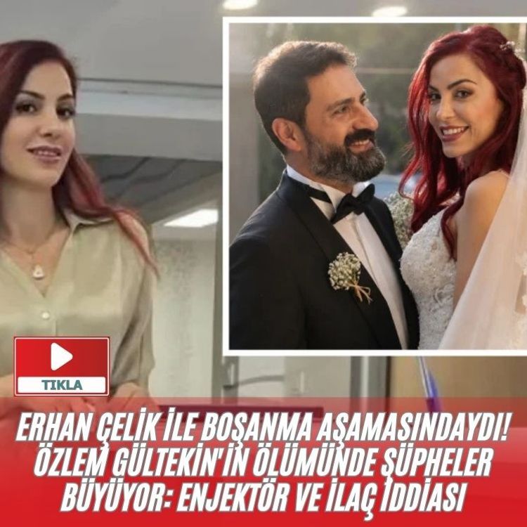 Erhan Çelik ile boşanma aşamasındaydı! Özlem Gültekin'in ölümünde şüpheler büyüyor: Enjektör ve ilaç iddiası