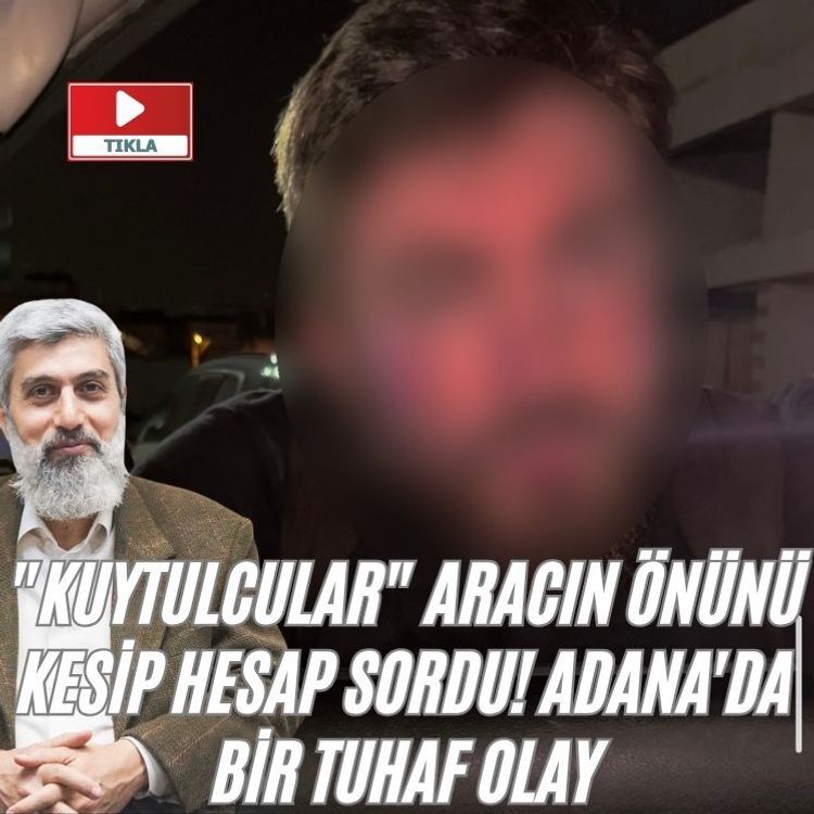 "Kuytulcular" aracın önünü kesip hesap sordu! Adana'da bir tuhaf olay