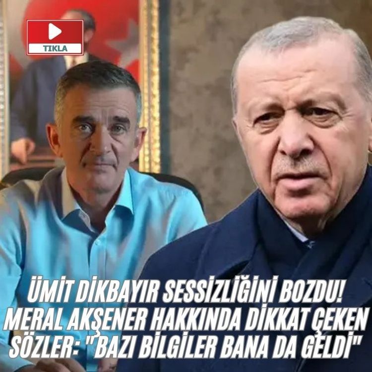 Ümit Dikbayır sessizliğini bozdu! Meral Akşener hakkında dikkat çeken sözler: "Bazı bilgiler bana da geldi"