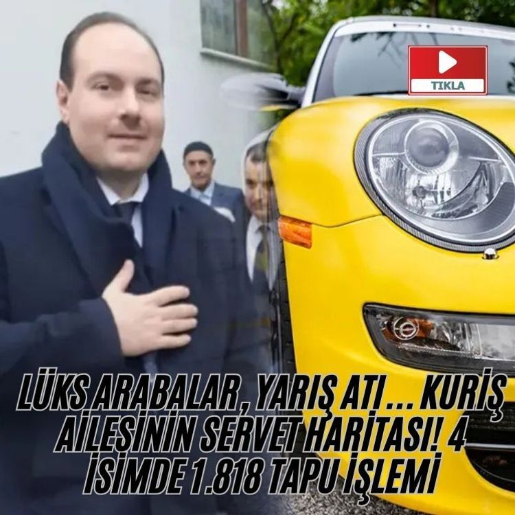 Lüks arabalar, yarış atı... Kuriş ailesinin servet haritası! 4 isimde 1.818 tapu işlemi