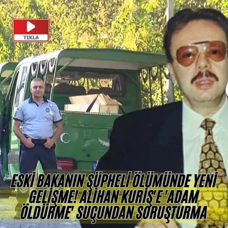 Eski bakanın şüpheli ölümünde yeni gelişme! Alihan Kuriş'e 'adam öldürme' suçundan soruşturma