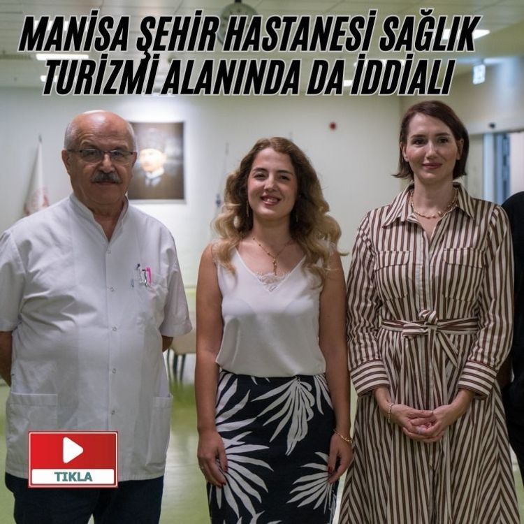 Manisa Şehir Hastanesi sağlık turizmi alanında da iddialı
