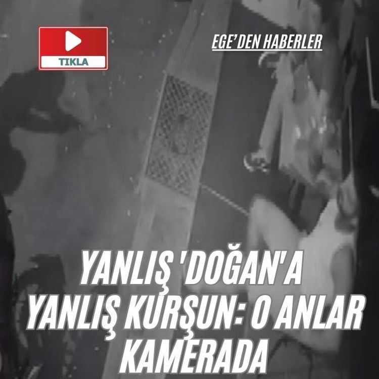 Yanlış 'Doğan'a yanlış kurşun: O anlar kamerada