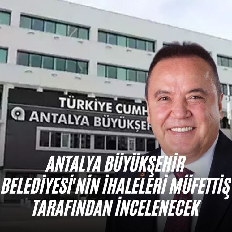 Antalya Büyükşehir Belediyesi'nin ihaleleri müfettiş tarafından incelenecek