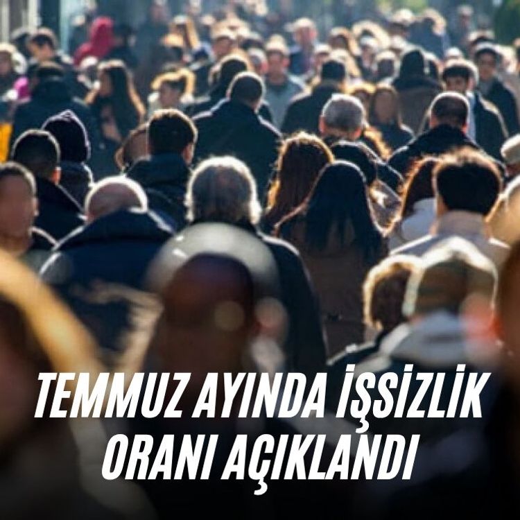 Temmuz ayında işsizlik oranı açıklandı
