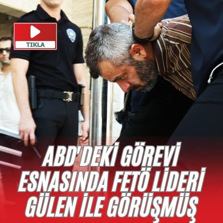 ABD'deki görevi esnasında FETÖ lideri Gülen ile görüşmüş