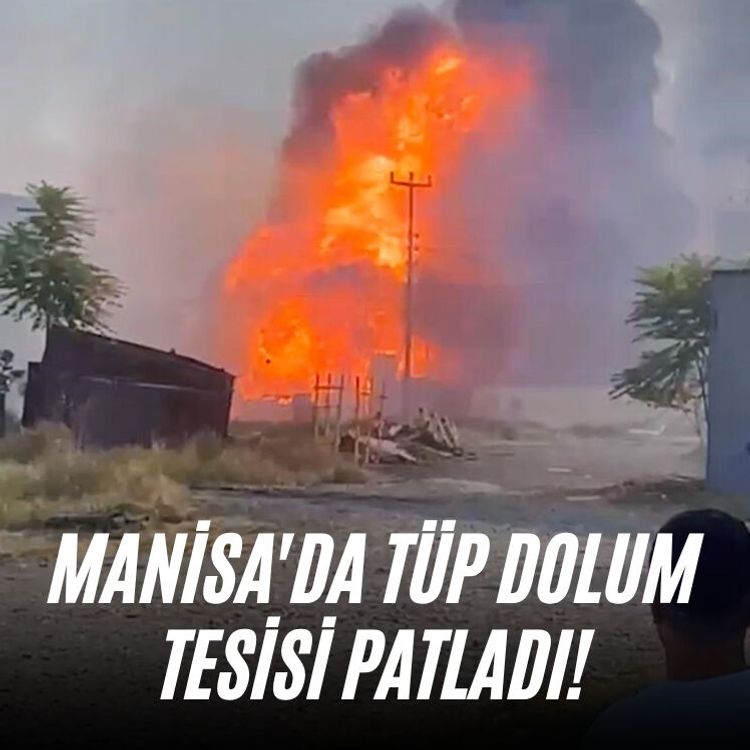 Manisa'da tüp dolum tesisi patladı!
