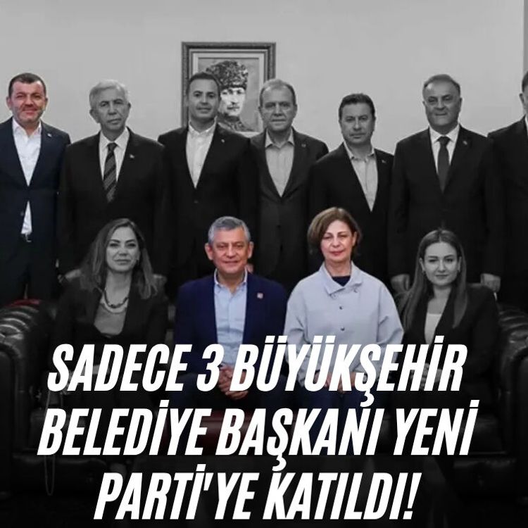 Sadece 3 büyükşehir belediye başkanı YENİ Parti'ye katıldı!