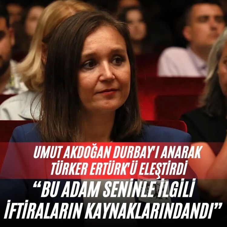 Umut Akdoğan Durbay'ı anarak Türker Ertürk'ü eleştirdi: “Bu adam seninle ilgili iftiraların kaynaklarındandı”
