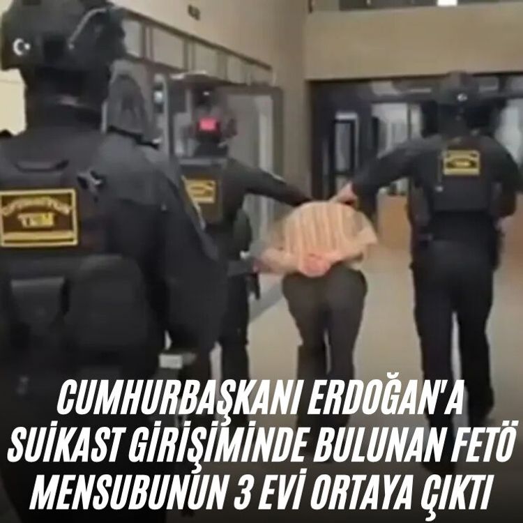 Cumhurbaşkanı Erdoğan'a suikast girişiminde bulunan FETÖ mensubunun 3 evi ortaya çıktı