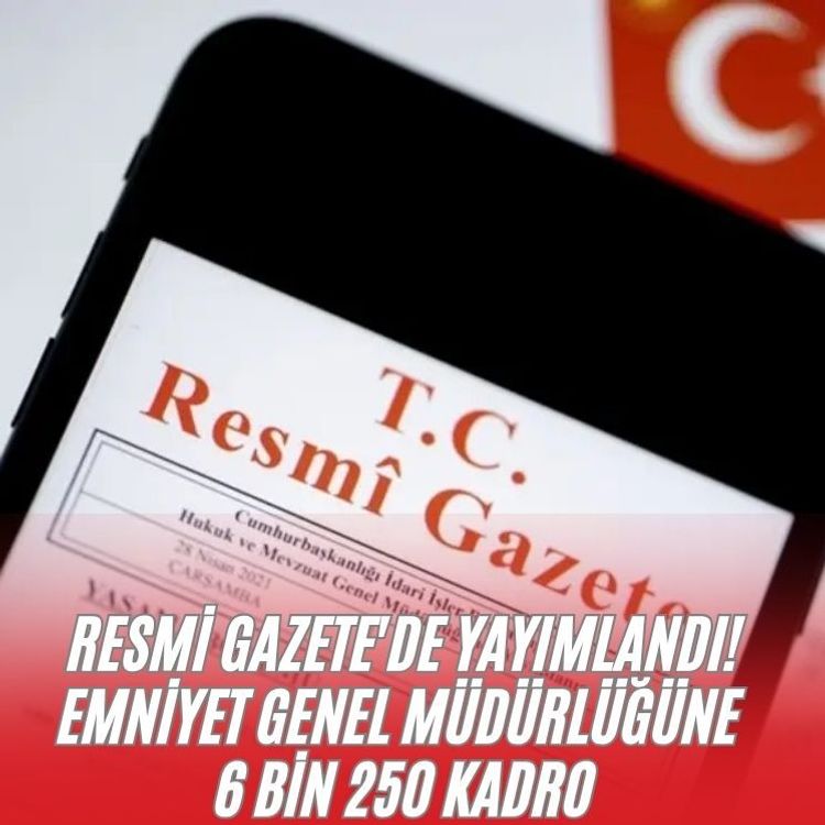 Resmi Gazete'de yayımlandı! Emniyet Genel Müdürlüğüne 6 bin 250 kadro