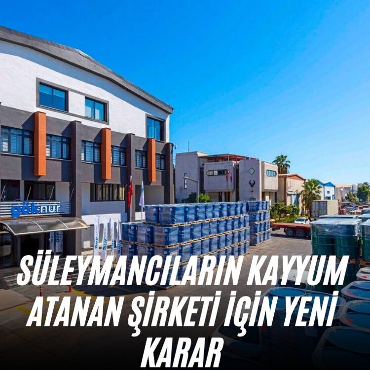Süleymancıların kayyum atanan şirketi için yeni karar