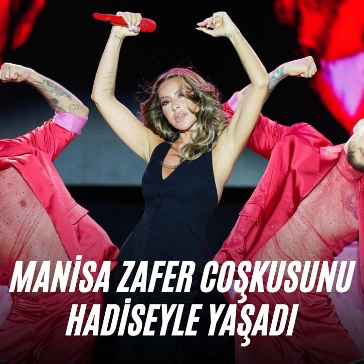 Manisa zafer coşkusunu Hadiseyle yaşadı