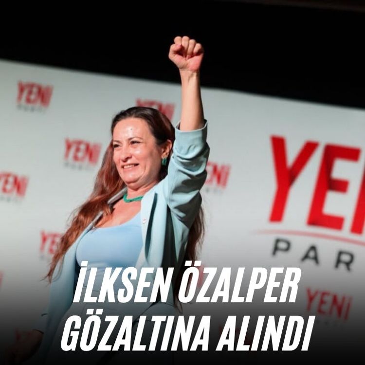 İlksen Özalper gözaltına alındı